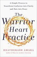 Práctica del Corazón Guerrero - Un proceso sencillo para transformar la confusión en claridad y el dolor en paz - Warrior Heart Practice - A simple process to transform confusion into clarity and pain into peace