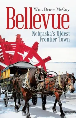 Bellevue: La ciudad fronteriza más antigua de Nebraska - Bellevue: Nebraska's Oldest Frontier Town