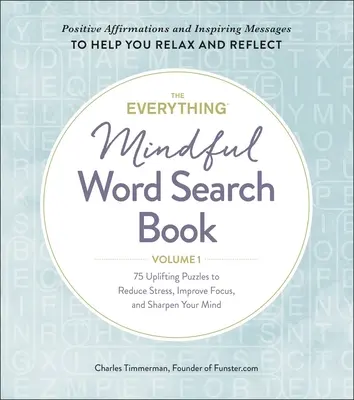 The Everything Mindful Word Search Book, Volume 1, Volumen 1: 75 rompecabezas edificantes para reducir el estrés, mejorar la concentración y agudizar la mente - The Everything Mindful Word Search Book, Volume 1, Volume 1: 75 Uplifting Puzzles to Reduce Stress, Improve Focus, and Sharpen Your Mind