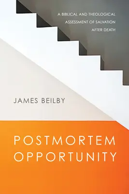 La oportunidad postmortem: Una evaluación bíblica y teológica de la salvación después de la muerte - Postmortem Opportunity: A Biblical and Theological Assessment of Salvation After Death