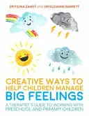 Formas creativas de ayudar a los niños a gestionar sus sentimientos: Guía del terapeuta para trabajar con niños de preescolar y primaria - Creative Ways to Help Children Manage Big Feelings: A Therapist's Guide to Working with Preschool and Primary Children