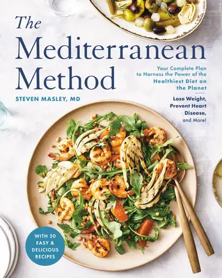 El Método Mediterráneo: Su plan completo para aprovechar el poder de la dieta más saludable del planeta: pierda peso, prevenga las enfermedades cardíacas y reduzca la obesidad. - The Mediterranean Method: Your Complete Plan to Harness the Power of the Healthiest Diet on the Planet -- Lose Weight, Prevent Heart Disease, an