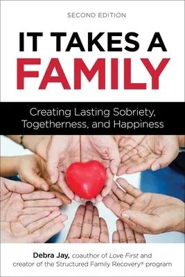 Se necesita una familia: Crear sobriedad, unión y felicidad duraderas - It Takes a Family: Creating Lasting Sobriety, Togetherness, and Happiness