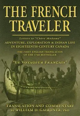 El viajero francés: Aventura, exploración y vida india en el Canadá del siglo XVIII - The French Traveler: Adventure, Exploration & Indian Life In Eighteenth-Century Canada