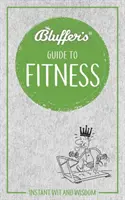 Bluffer's Guide to Fitness: Ingenio y sabiduría al instante - Bluffer's Guide to Fitness: Instant Wit and Wisdom