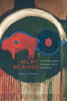 Todos mis parientes: Explorando la ontología, las creencias y los rituales Lakota - All My Relatives: Exploring Lakota Ontology, Belief, and Ritual