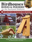 Birdhouses, Boxes & Feeders for the Backyard Hobbyist: 19 proyectos divertidos de construir para atraer a los pájaros a tu jardín - Birdhouses, Boxes & Feeders for the Backyard Hobbyist: 19 Fun-To-Build Projects for Attracting Birds to Your Backyard