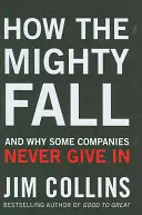 Cómo caen los poderosos - Y por qué algunas empresas nunca ceden - How the Mighty Fall - And Why Some Companies Never Give In