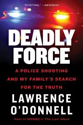 Fuerza mortal: Un tiroteo policial y la búsqueda de la verdad por parte de mi familia - Deadly Force: A Police Shooting and My Family's Search for the Truth