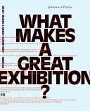 ¿Qué hace que una exposición sea excelente? Cuestiones prácticas - What Makes a Great Exhibition?: Questions of Practice