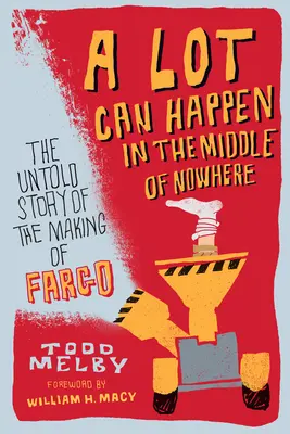 Muchas cosas pueden ocurrir en medio de ninguna parte: La historia no contada del rodaje de Fargo - A Lot Can Happen in the Middle of Nowhere: The Untold Story of the Making of Fargo