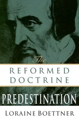 La doctrina reformada de la predestinación - The Reformed Doctrine of Predestination