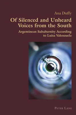 De voces silenciadas y no escuchadas del Sur: La subalternidad argentina según Luisa Valenzuela - Of Silenced and Unheard Voices from the South: Argentinean Subalternity According to Luisa Valenzuela