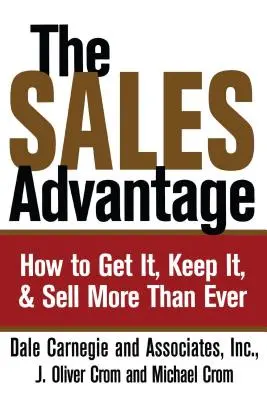 La Ventaja de las Ventas: Cómo Conseguirla, Mantenerla y Vender Más que Nunca - The Sales Advantage: How to Get It, Keep It, and Sell More Than Ever