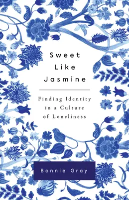 Dulce como el jazmín: Encontrar la identidad en una cultura de soledad - Sweet Like Jasmine: Finding Identity in a Culture of Loneliness