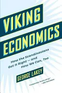 Economía vikinga: cómo los escandinavos acertaron y cómo nosotros también podemos hacerlo - Viking Economics: How the Scandinavians Got It Right-And How We Can, Too