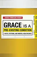 La gracia es una condición preexistente: Fe, sistemas y salud mental - Grace Is a Pre-Existing Condition: Faith, Systems, and Mental Healthcare