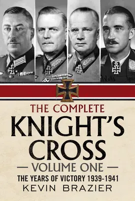 La Cruz de Caballero completa: Los años de la victoria 1939-1941 - The Complete Knight's Cross: The Years of Victory 1939-1941