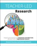 Investigación dirigida por el profesor: Diseño y aplicación de ensayos controlados aleatorios y otras formas de investigación experimental - Teacher-Led Research: Designing and Implementing Randomised Controlled Trials and Other Forms of Experimental Research