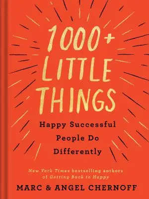 Más de 1000 pequeñas cosas que la gente feliz y de éxito hace de forma diferente - 1000+ Little Things Happy Successful People Do Differently