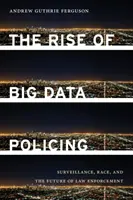 El auge del Big Data policial: Vigilancia, raza y el futuro de la aplicación de la ley - The Rise of Big Data Policing: Surveillance, Race, and the Future of Law Enforcement