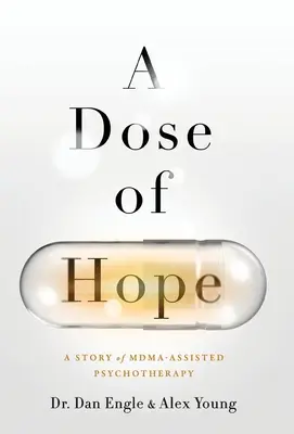 A Dose of Hope: A Story of MDMA-Assisted Psychotherapy (Una dosis de esperanza: una historia de psicoterapia asistida por MDMA) - A Dose of Hope: A Story of MDMA-Assisted Psychotherapy