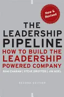 El camino del liderazgo: Cómo crear una empresa con capacidad de liderazgo - The Leadership Pipeline: How to Build the Leadership Powered Company