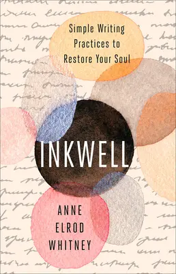 Tintero: Prácticas sencillas de escritura para restaurar tu alma - Inkwell: Simple Writing Practices to Restore Your Soul