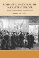 El nacionalismo romántico en Europa del Este: Imaginarios políticos rusos, polacos y ucranianos - Romantic Nationalism in Eastern Europe: Russian, Polish, and Ukrainian Political Imaginations