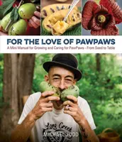 Por amor a las patas: Un pequeño manual para cultivar y cuidar las patas de los pies, de la semilla a la mesa - For the Love of Paw Paws: A Mini Manual for Growing and Caring for Paw Paws--From Seed to Table