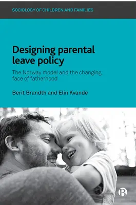 Diseño de la política de permiso parental: El modelo noruego y el rostro cambiante de la paternidad - Designing Parental Leave Policy: The Norway Model and the Changing Face of Fatherhood