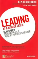 Leading at a Higher Level - Blanchard sobre cómo ser un líder de alto rendimiento - Leading at a Higher Level - Blanchard on how to be a high performing leader