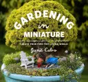 Jardinería en miniatura: Cree su propio mundo en miniatura - Gardening in Miniature: Create Your Own Tiny Living World