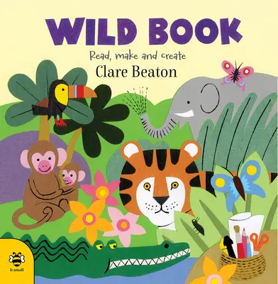 Libro salvaje: Leer, hacer y crear - Wild Book: Read, Make and Create