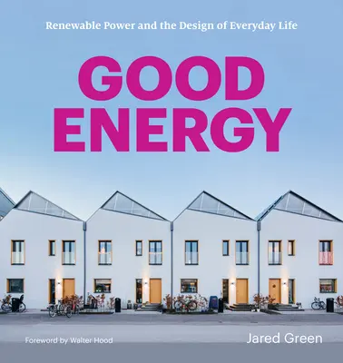 Buena energía: La energía renovable y el diseño de la vida cotidiana - Good Energy: Renewable Power and the Design of Everyday Life