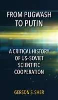 De Pugwash a Putin: Historia crítica de la cooperación científica ruso-estadounidense - From Pugwash to Putin: A Critical History of Us-Soviet Scientific Cooperation