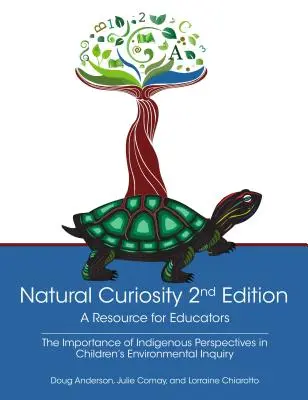 Curiosidad Natural 2ª Edición: Un recurso para educadores: Consideración de las perspectivas indígenas en la investigación medioambiental infantil - Natural Curiosity 2nd Edition: A Resource for Educators: Considering Indigenous Perspectives in Children's Environmental Inquiry