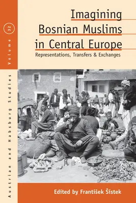 Imaginando a los musulmanes bosnios en Europa Central: Representaciones, transferencias e intercambios - Imagining Bosnian Muslims in Central Europe: Representations, Transfers and Exchanges