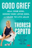 El buen duelo: Cura tu alma, honra a tus seres queridos y aprende a vivir de nuevo - Good Grief: Heal Your Soul, Honor Your Loved Ones, and Learn to Live Again