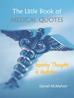 El pequeño libro de citas médicas: Pensamientos inspiradores en medicina - The Little Book of Medical Quotes: Inspiring Thoughts in Medicine