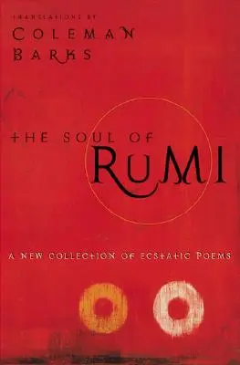 El alma de Rumi: Una nueva colección de poemas extáticos - The Soul of Rumi: A New Collection of Ecstatic Poems