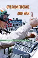 Exceso de confianza y guerra: el caos y la gloria de las ilusiones positivas - Overconfidence and War: The Havoc and Glory of Positive Illusions