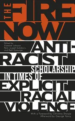 The Fire Now: Estudios antirracistas en tiempos de violencia racial explícita - The Fire Now: Anti-Racist Scholarship in Times of Explicit Racial Violence