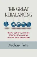 El gran reequilibrio: Comercio, conflictos y el peligroso camino que le espera a la economía mundial - Edición actualizada - The Great Rebalancing: Trade, Conflict, and the Perilous Road Ahead for the World Economy - Updated Edition