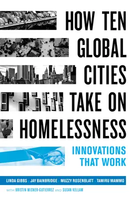 Diez ciudades del mundo se enfrentan al problema de las personas sin hogar: Innovaciones que funcionan - How Ten Global Cities Take on Homelessness: Innovations That Work