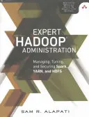 Administración experta de Hadoop: Gestión, ajuste y seguridad de Spark, YARN y HDFS - Expert Hadoop Administration: Managing, Tuning, and Securing Spark, YARN, and HDFS