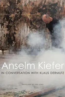 Anselm Kiefer en conversación con Klaus Dermutz - Anselm Kiefer in Conversation with Klaus Dermutz