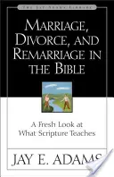 Matrimonio, divorcio y segundas nupcias en la Biblia: Una nueva mirada a lo que enseñan las Escrituras - Marriage, Divorce, and Remarriage in the Bible: A Fresh Look at What Scripture Teaches