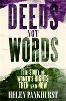 Hechos, no palabras: La historia de los derechos de la mujer - Antes y ahora - Deeds Not Words: The Story of Women's Rights - Then and Now