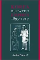 Corea entre imperios, 1895-1919 - Korea Between Empires, 1895-1919